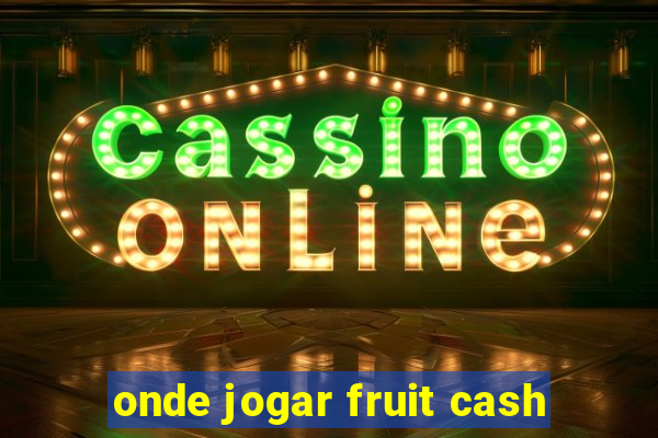 onde jogar fruit cash